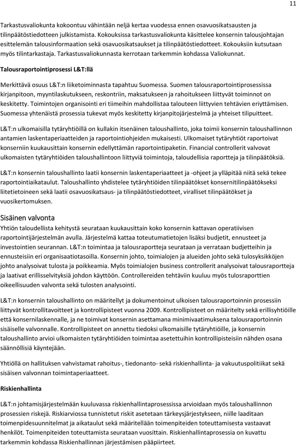 Tarkastusvaliokunnasta kerrotaan tarkemmin kohdassa Valiokunnat. Talousraportointiprosessi L&T:llä Merkittävä osuus L&T:n liiketoiminnasta tapahtuu Suomessa.