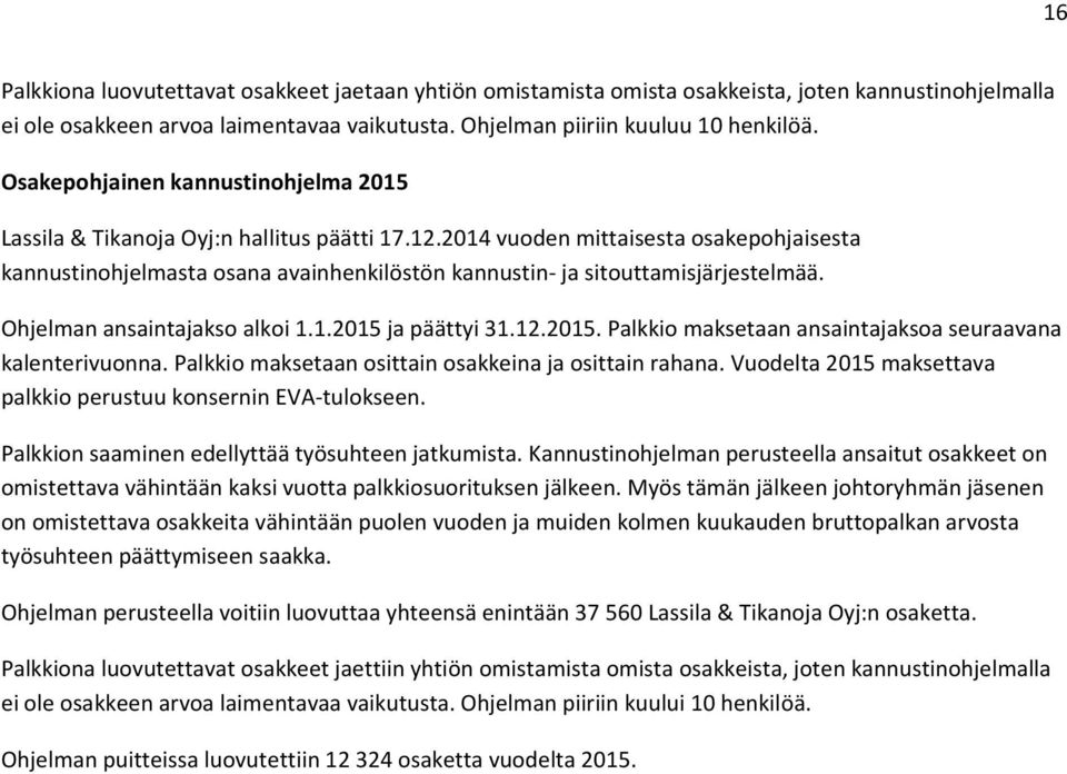 2014 vuoden mittaisesta osakepohjaisesta kannustinohjelmasta osana avainhenkilöstön kannustin- ja sitouttamisjärjestelmää. Ohjelman ansaintajakso alkoi 1.1.2015 