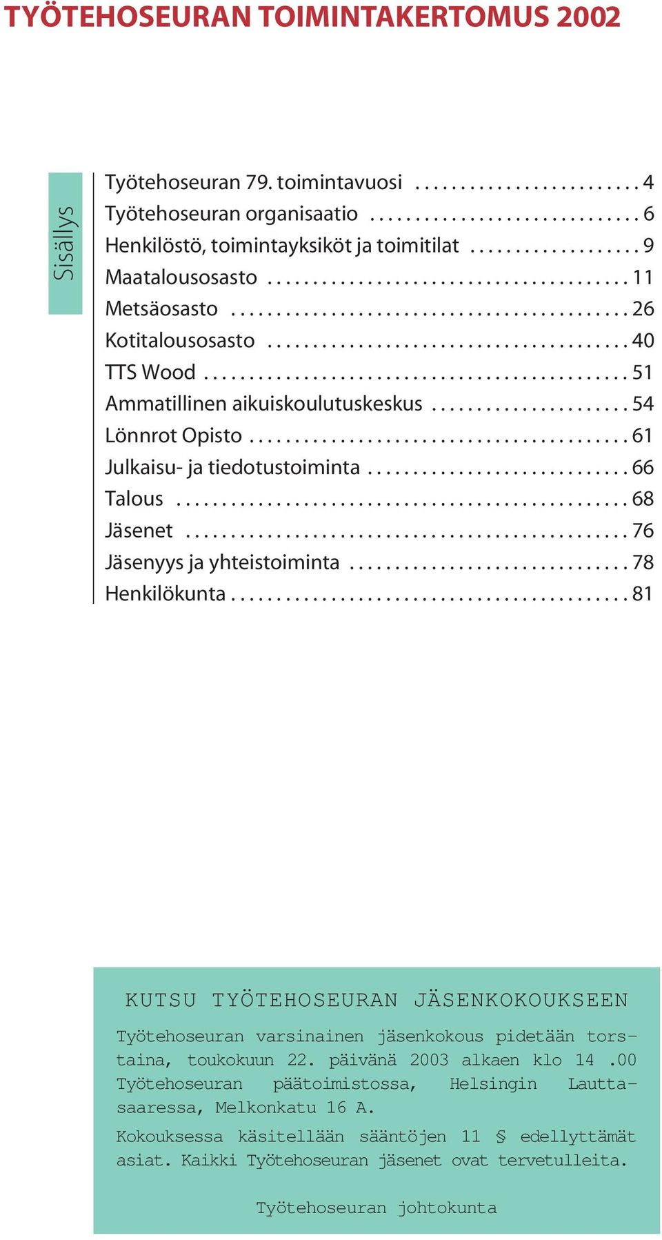 .............................................. 51 Ammatillinen aikuiskoulutuskeskus...................... 54 Lönnrot Opisto.......................................... 61 Julkaisu- ja tiedotustoiminta.