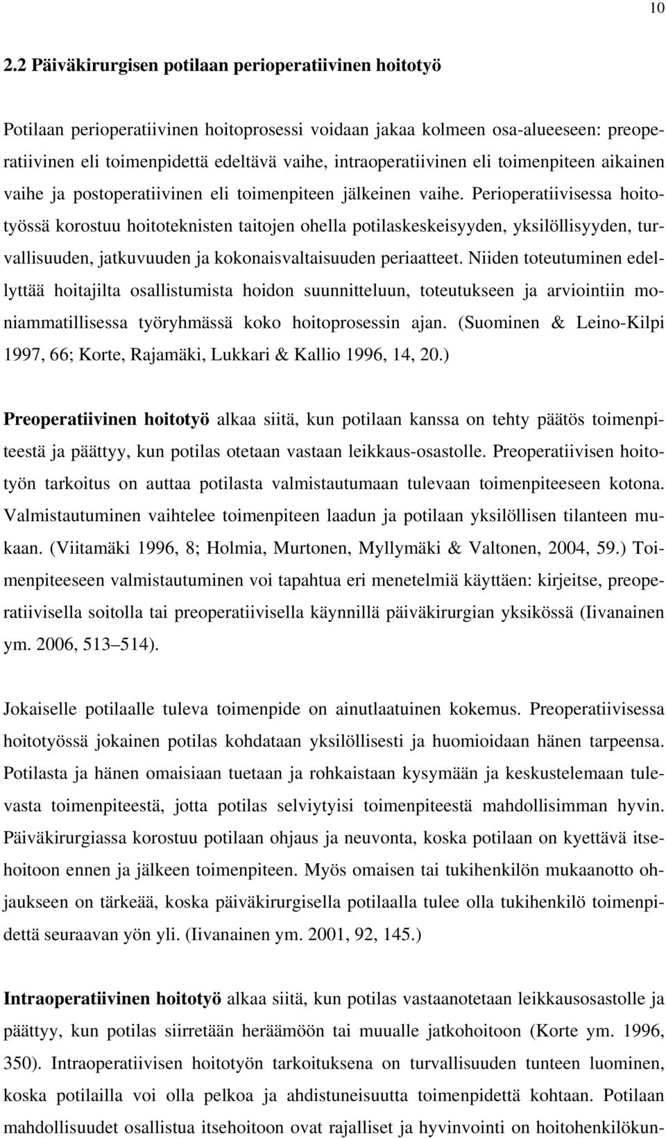 Perioperatiivisessa hoitotyössä korostuu hoitoteknisten taitojen ohella potilaskeskeisyyden, yksilöllisyyden, turvallisuuden, jatkuvuuden ja kokonaisvaltaisuuden periaatteet.