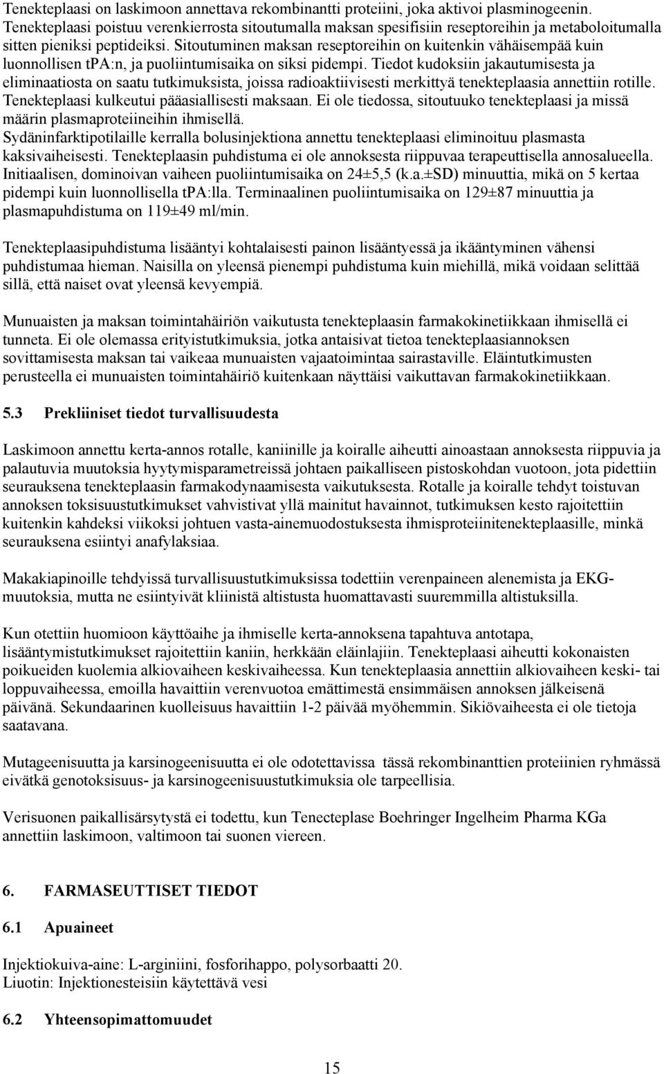 Sitoutuminen maksan reseptoreihin on kuitenkin vähäisempää kuin luonnollisen tpa:n, ja puoliintumisaika on siksi pidempi.