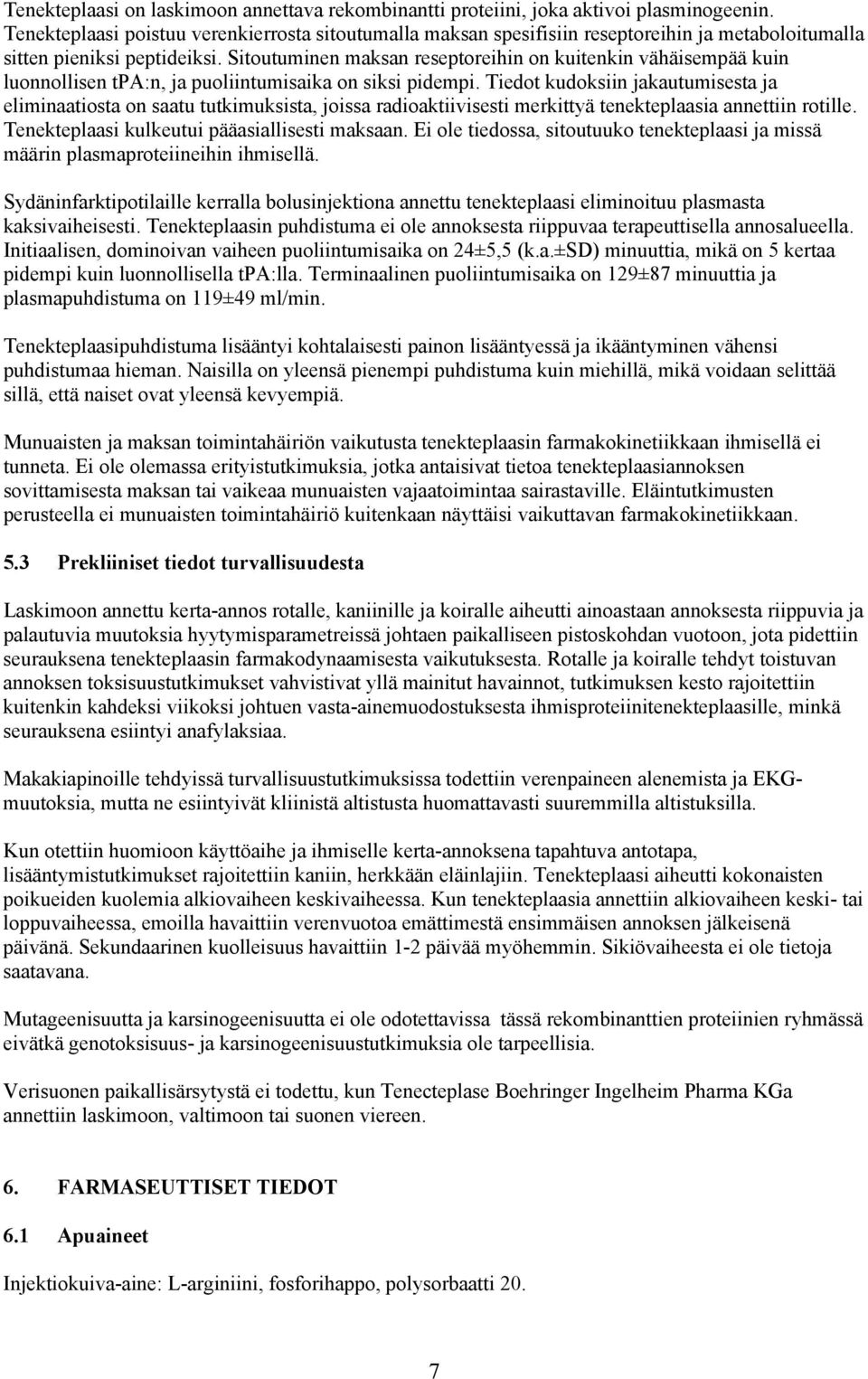 Sitoutuminen maksan reseptoreihin on kuitenkin vähäisempää kuin luonnollisen tpa:n, ja puoliintumisaika on siksi pidempi.