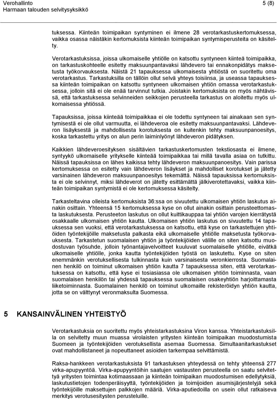 Näistä 21 tapauksessa ulkomaisesta yhtiöstä on suoritettu oma verotarkastus.