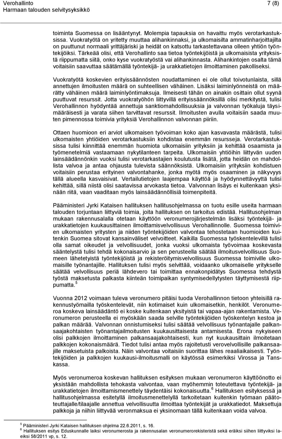 Tärkeää olisi, että Verohallinto saa tietoa työntekijöistä ja ulkomaisista yrityksistä riippumatta siitä, onko kyse vuokratyöstä vai alihankinnasta.