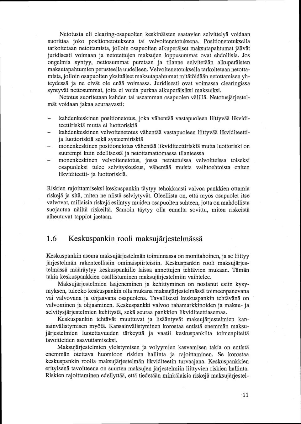 Jos ongelmia syntyy, nettosummat puretaan ja tilanne selvitetään alkuperäisten maksutapahtumien perusteella uudelleen.