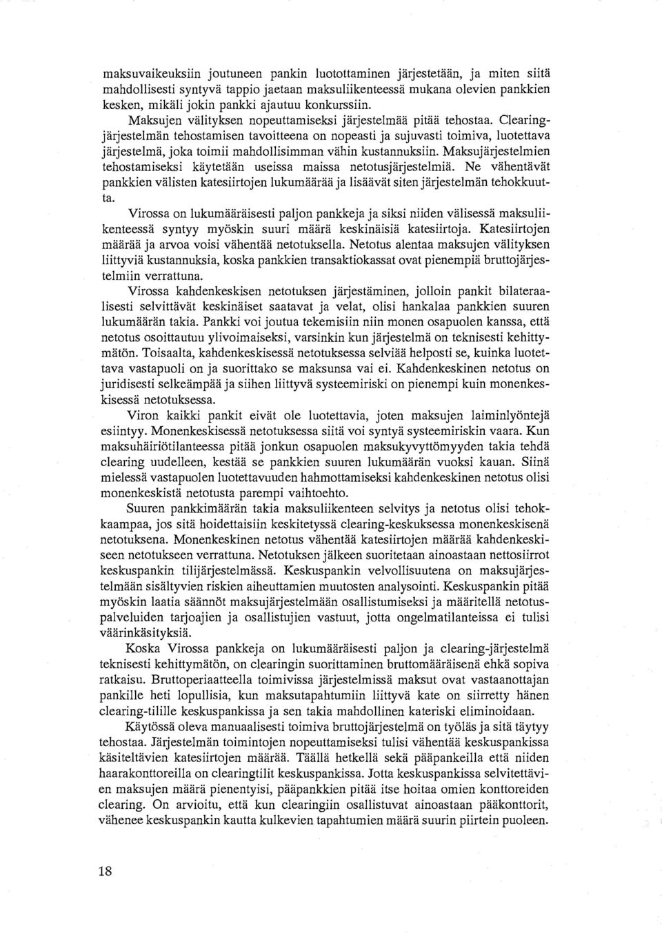 Clearingjärjestelmän tehostamisen tavoitteena on nopeasti ja sujuvasti toimiva, luotettava järjestelmä, joka toimii mahdollisimman vähin kustannuksiin.