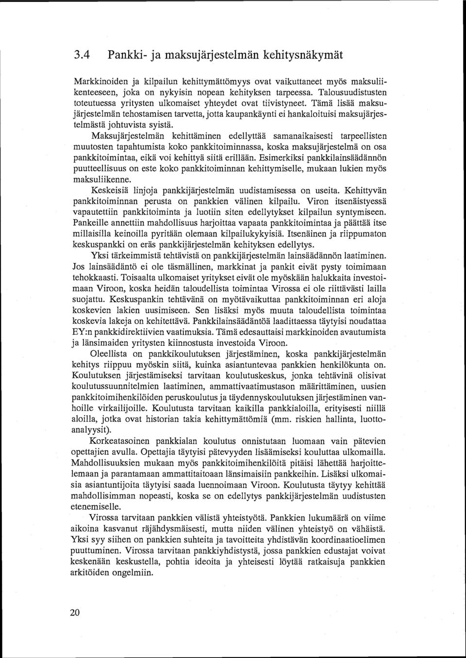 Tämä lisää maksujärjestelmän tehostamisen tarvetta, jotta kaupankäynti ei hankaloituisi maksujärjestelmästä johtuvista syistä.