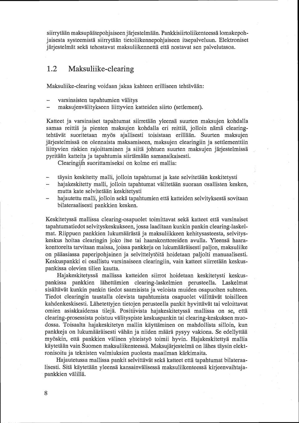 2 Maksuliike-clearing Maksuliike-clearing voidaan jakaa kahteen erilliseen tehtävään: varsinaisten tapahtumien välitys maksujenvälitykseen liittyvien katteiden siirto (setlement).
