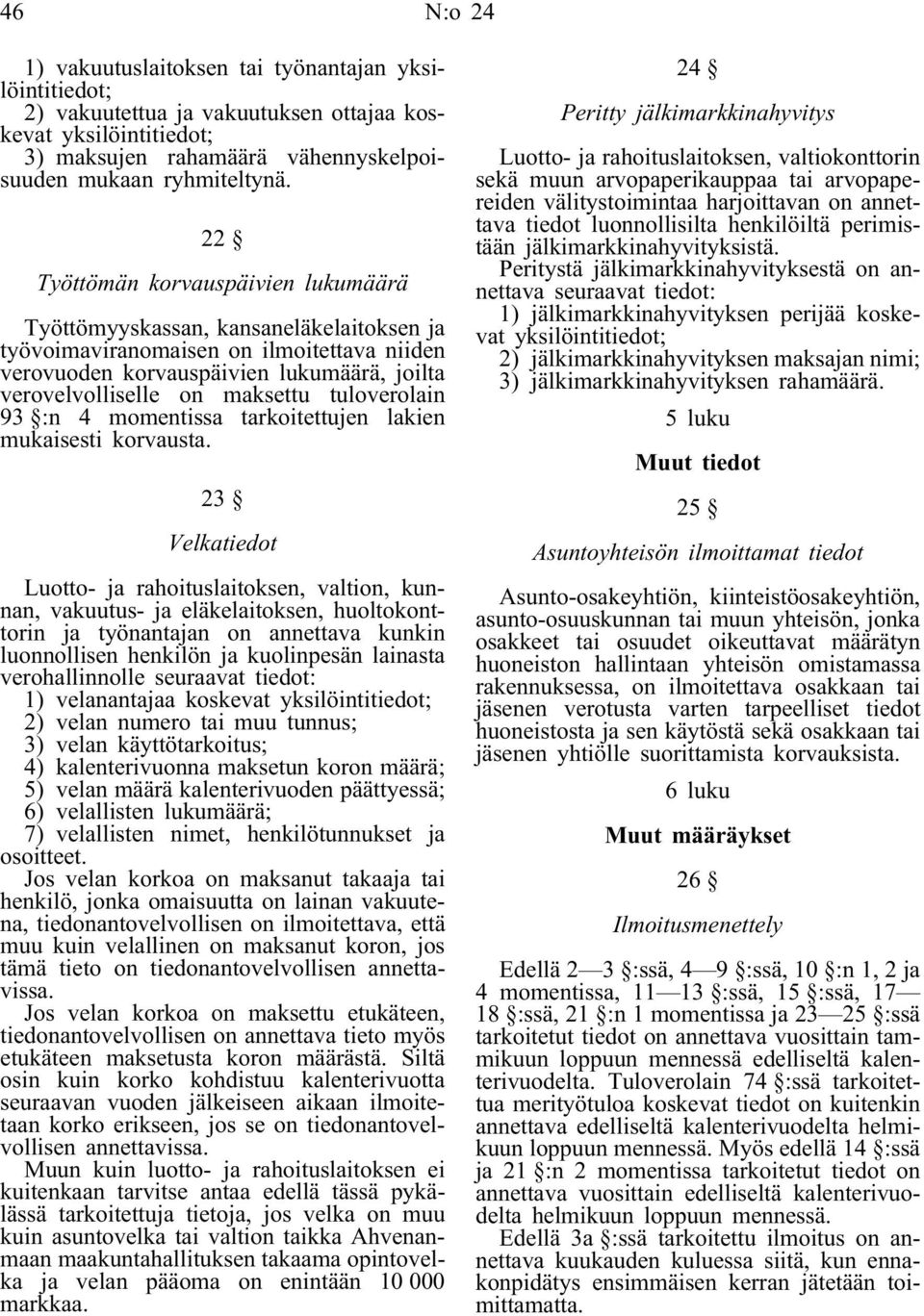 tuloverolain 93 :n 4 momentissa tarkoitettujen lakien mukaisesti korvausta.