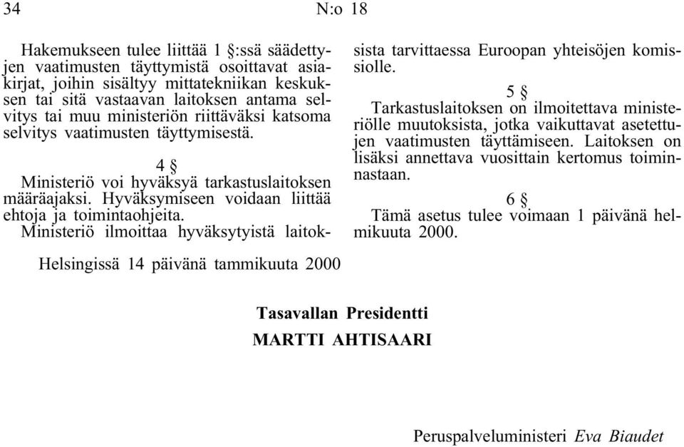 Ministeriö ilmoittaa hyväksytyistä laitoksista tarvittaessa Euroopan yhteisöjen komissiolle.