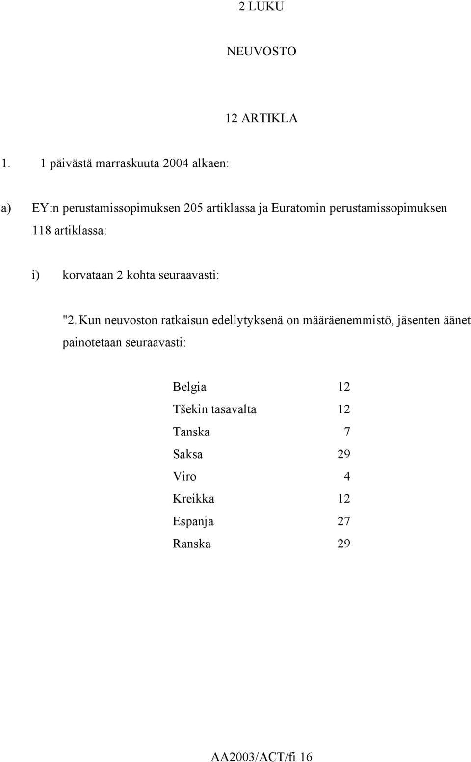 perustamissopimuksen 118 artiklassa: i) korvataan 2 kohta seuraavasti: "2.