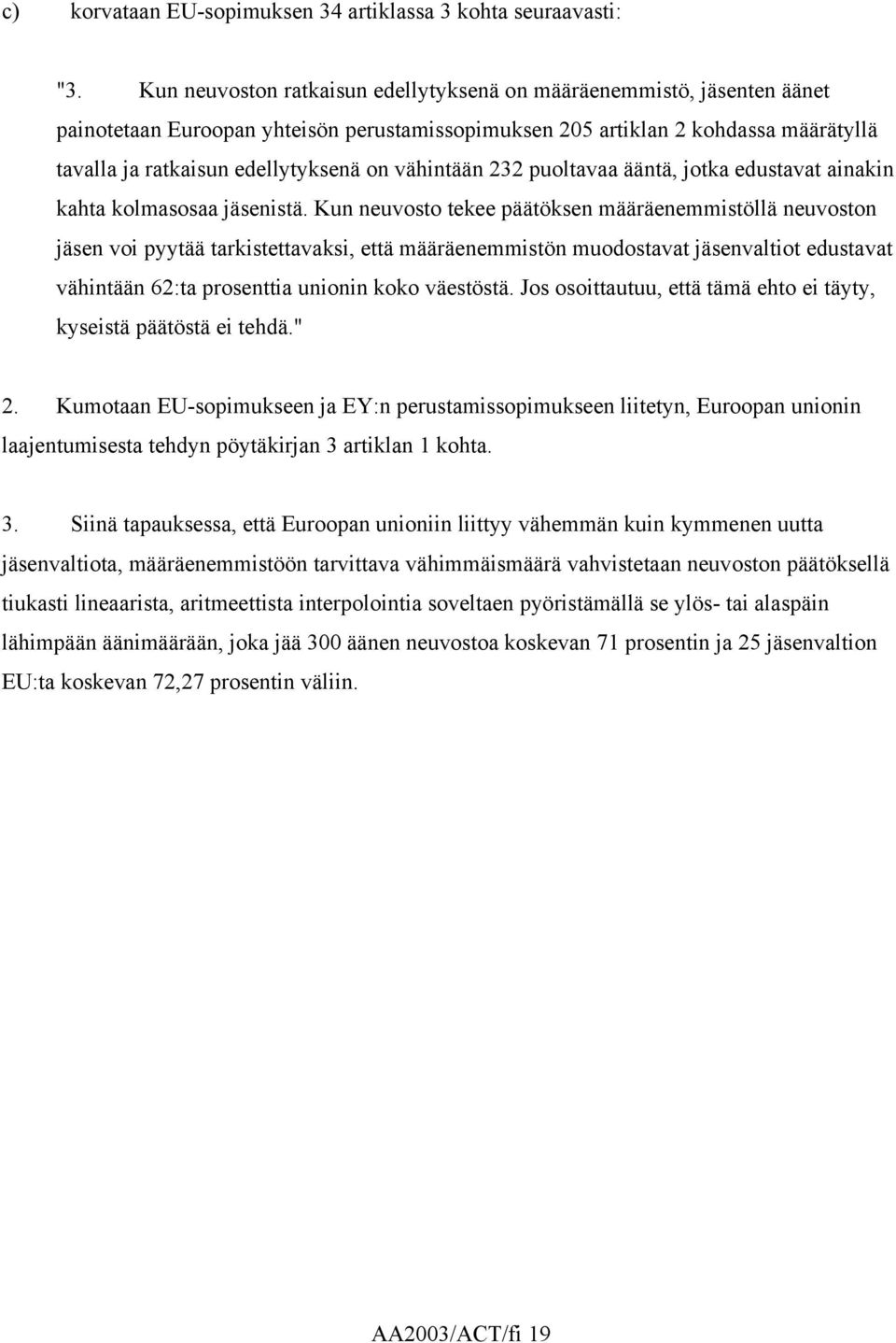 vähintään 232 puoltavaa ääntä, jotka edustavat ainakin kahta kolmasosaa jäsenistä.