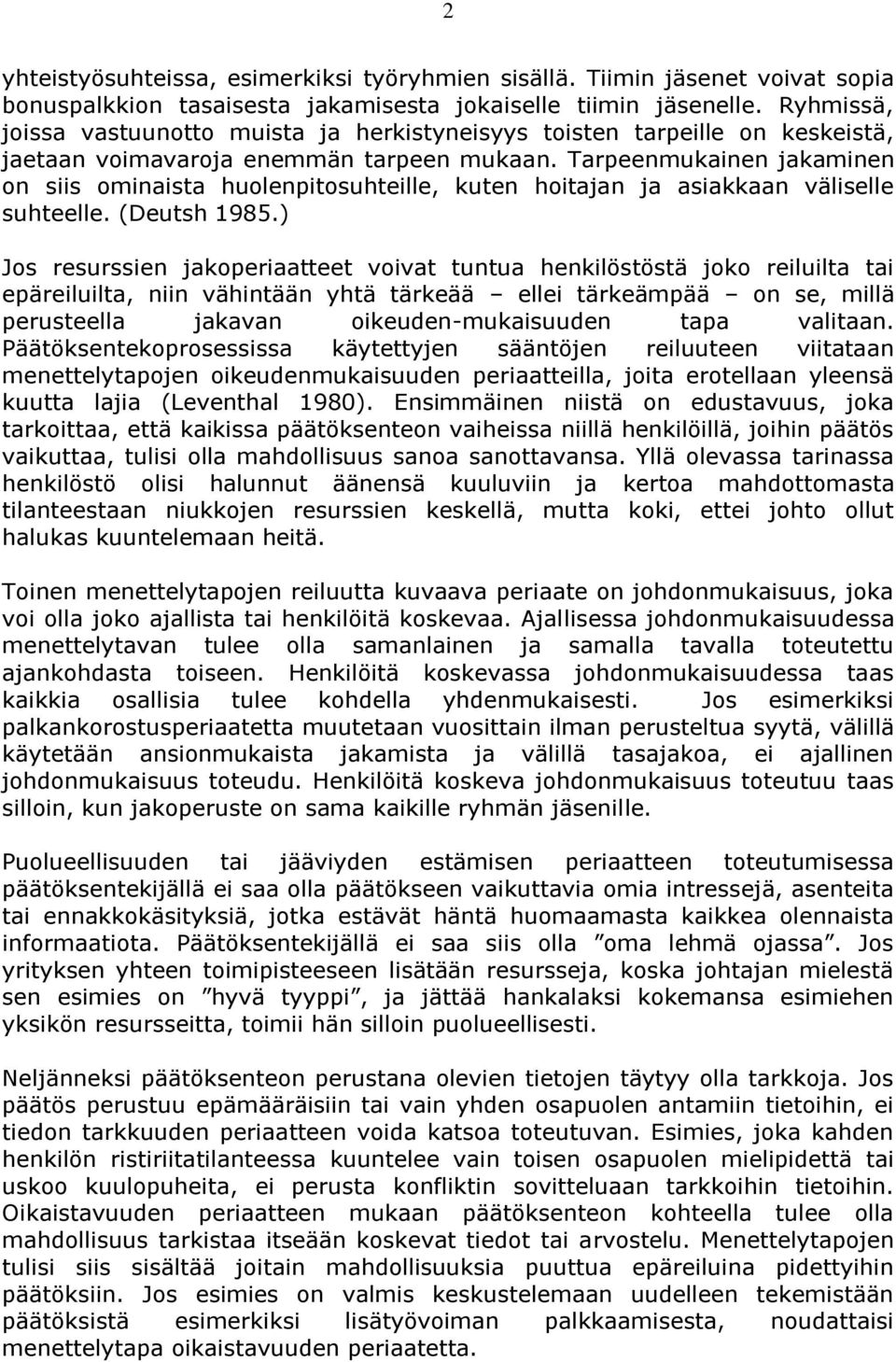 Tarpeenmukainen jakaminen on siis ominaista huolenpitosuhteille, kuten hoitajan ja asiakkaan väliselle suhteelle. (Deutsh 1985.