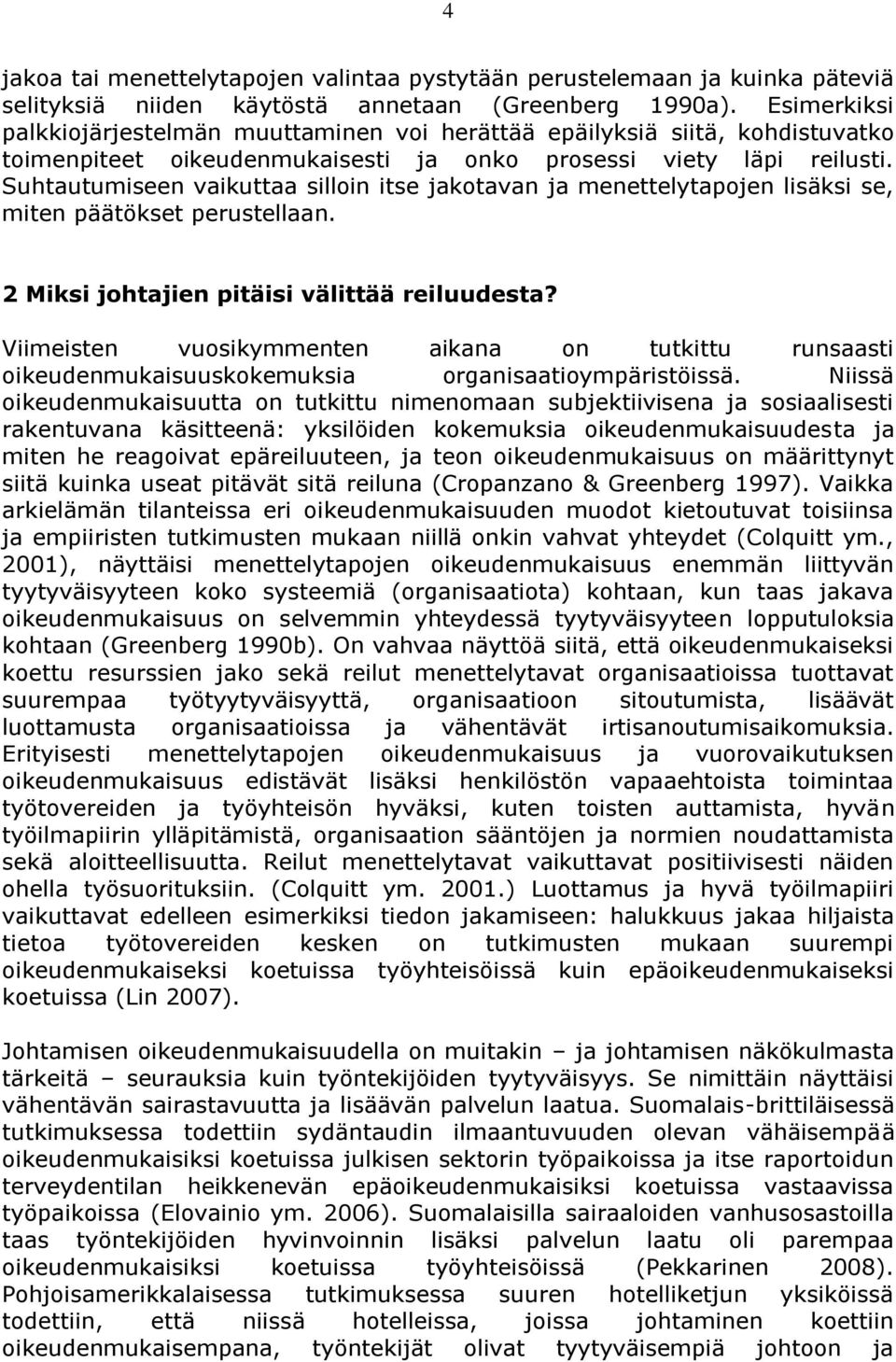 Suhtautumiseen vaikuttaa silloin itse jakotavan ja menettelytapojen lisäksi se, miten päätökset perustellaan. 2 Miksi johtajien pitäisi välittää reiluudesta?