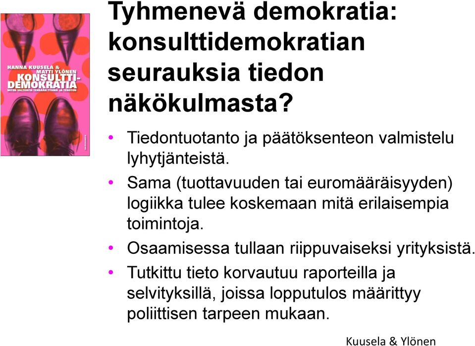 Sama (tuottavuuden tai euromääräisyyden) logiikka tulee koskemaan mitä erilaisempia toimintoja.