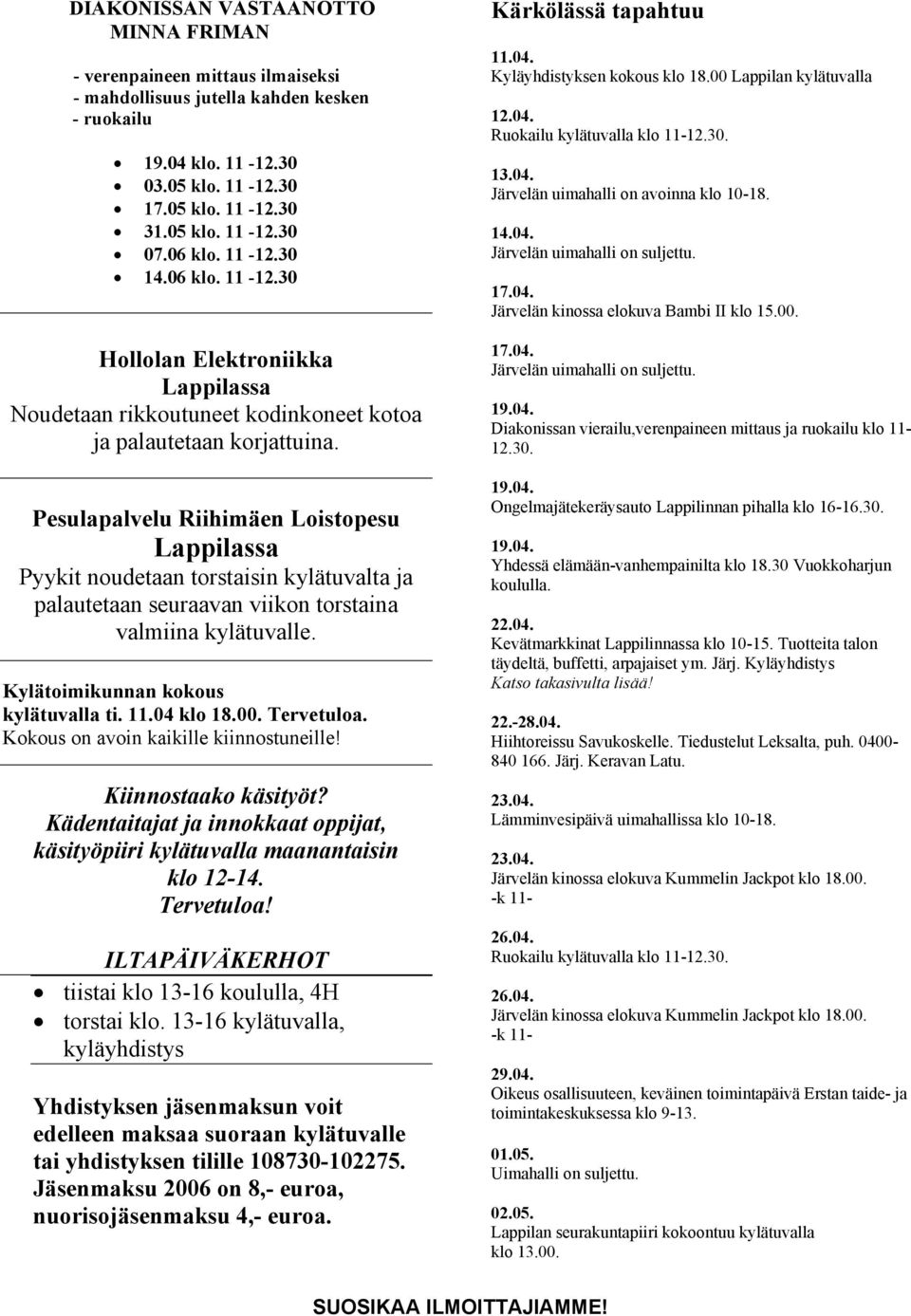 Pesulapalvelu Riihimäen Loistopesu Lappilassa Pyykit noudetaan torstaisin kylätuvalta ja palautetaan seuraavan viikon torstaina valmiina kylätuvalle. Kylätoimikunnan kokous kylätuvalla ti. 11.