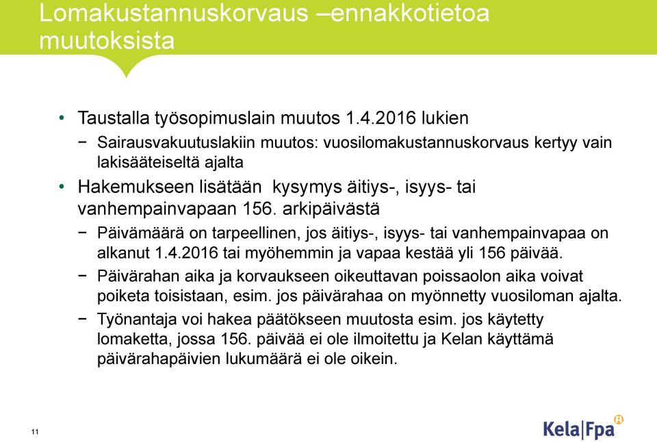 arkipäivästä Päivämäärä on tarpeellinen, jos äitiys-, isyys- tai vanhempainvapaa on alkanut 1.4.2016 tai myöhemmin ja vapaa kestää yli 156 päivää.