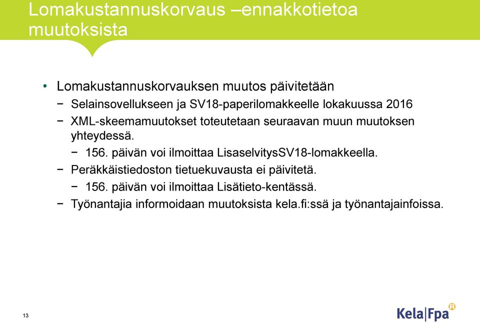 156. päivän voi ilmoittaa LisaselvitysSV18-lomakkeella. Peräkkäistiedoston tietuekuvausta ei päivitetä. 156.