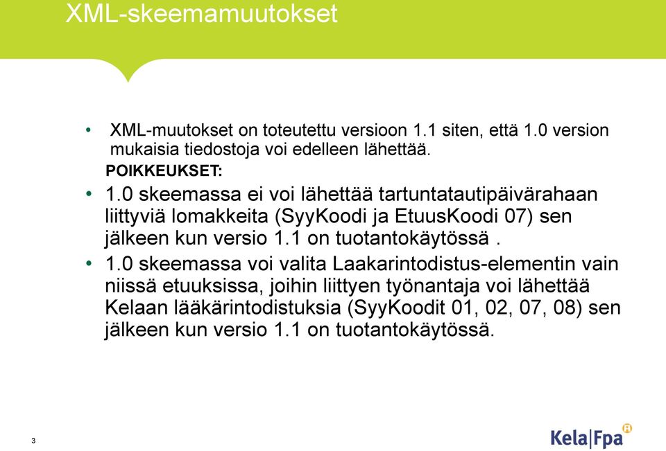 0 skeemassa ei voi lähettää tartuntatautipäivärahaan liittyviä lomakkeita (SyyKoodi ja EtuusKoodi 07) sen jälkeen kun versio 1.