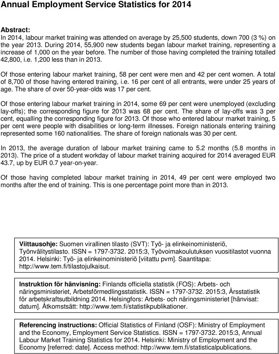 Of those entering labour market training, 58 per cent were men and 42 per cent women. A total of 8,700 of those having entered training, i.e. 16 per cent of all entrants, were under 25 years of age.