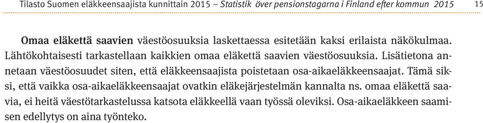 Lisätietona annetaan väestöosuudet siten, että eläkkeensaajista poistetaan osa-aikaeläkkeensaajat.