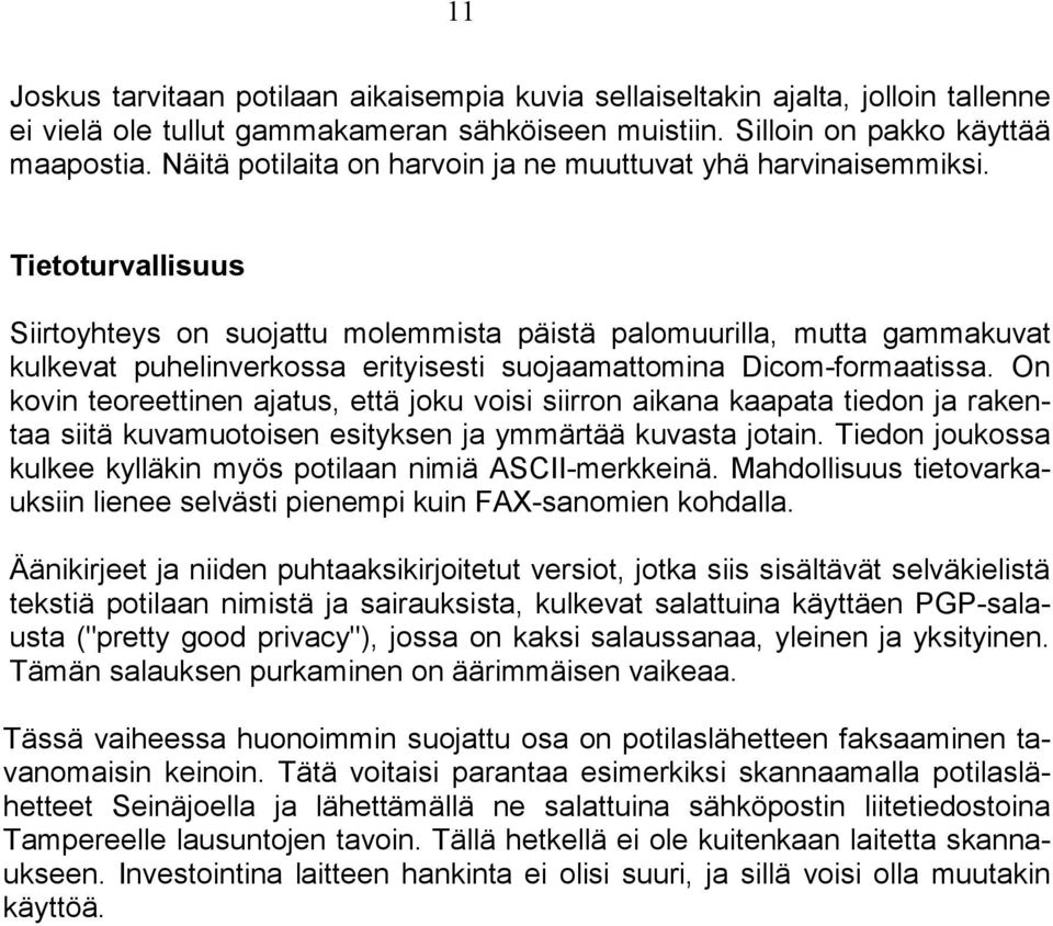 Tietoturvallisuus Siirtoyhteys on suojattu molemmista päistä palomuurilla, mutta gammakuvat kulkevat puhelinverkossa erityisesti suojaamattomina Dicom-formaatissa.