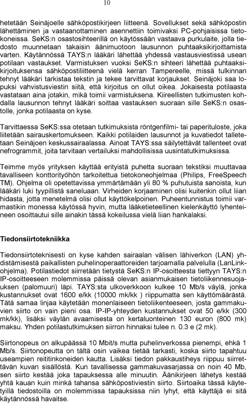 Käytännössä TAYS:n lääkäri lähettää yhdessä vastausviestissä usean potilaan vastaukset.