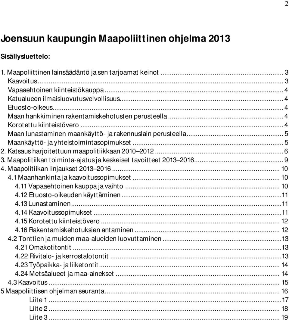 .. 4 Maan lunastaminen maankäyttö- ja rakennuslain perusteella... 5 Maankäyttö- ja yhteistoimintasopimukset... 5 2. Katsaus harjoitettuun maapolitiikkaan 2010 2012... 6 3.