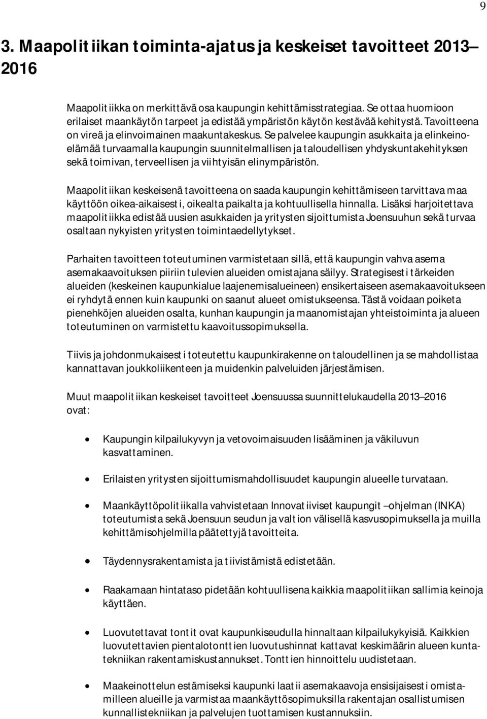 Se palvelee kaupungin asukkaita ja elinkeinoelämää turvaamalla kaupungin suunnitelmallisen ja taloudellisen yhdyskuntakehityksen sekä toimivan, terveellisen ja viihtyisän elinympäristön.