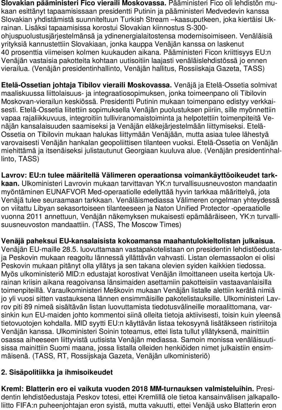 Ukrainan. Lisäksi tapaamisissa korostui Slovakian kiinnostus S-300- ohjuspuolustusjärjestelmänsä ja ydinenergialaitostensa modernisoimiseen.