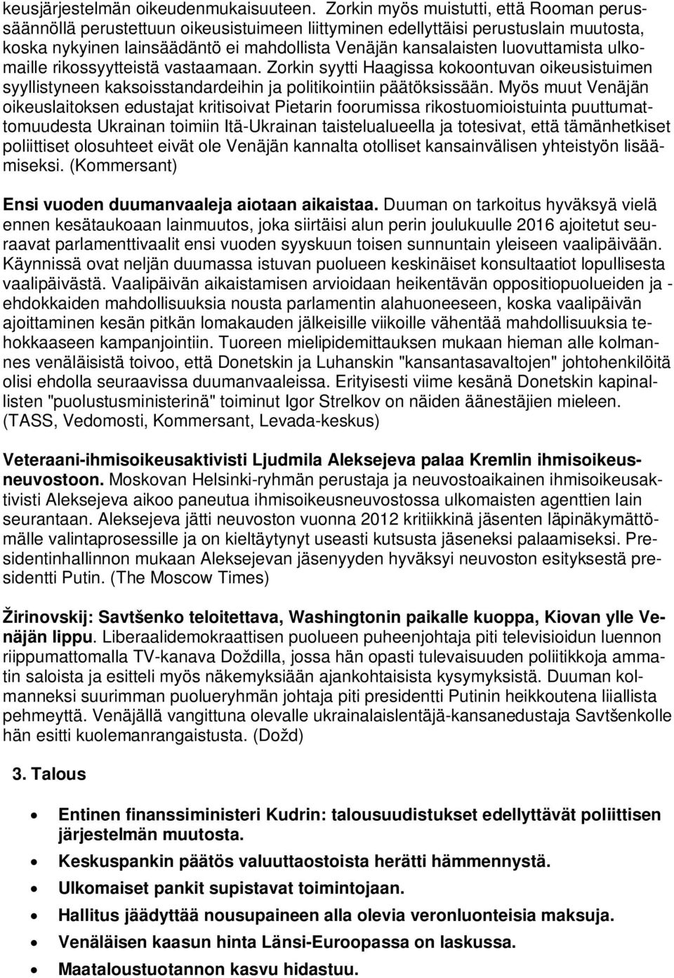 luovuttamista ulkomaille rikossyytteistä vastaamaan. Zorkin syytti Haagissa kokoontuvan oikeusistuimen syyllistyneen kaksoisstandardeihin ja politikointiin päätöksissään.