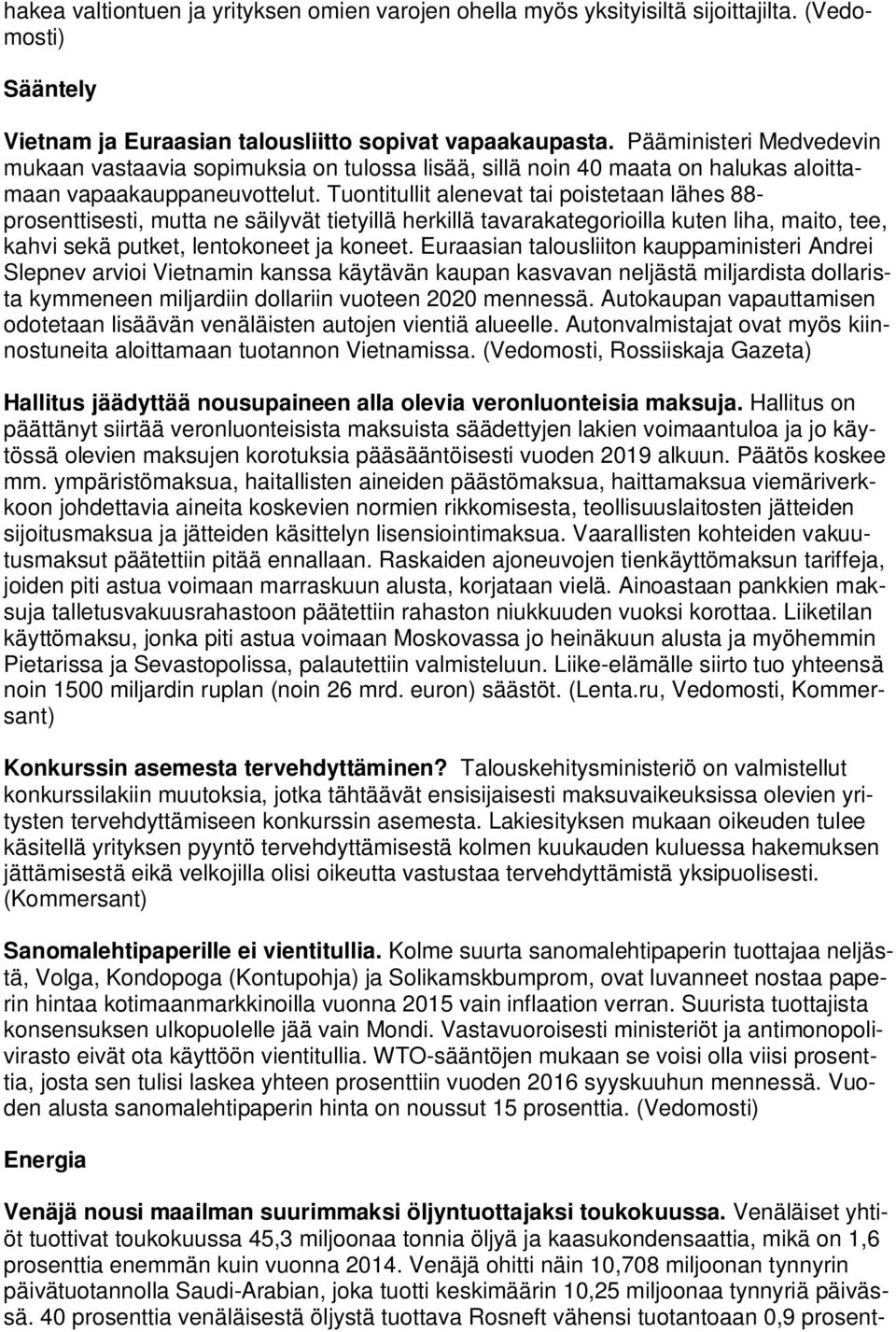 Tuontitullit alenevat tai poistetaan lähes 88- prosenttisesti, mutta ne säilyvät tietyillä herkillä tavarakategorioilla kuten liha, maito, tee, kahvi sekä putket, lentokoneet ja koneet.