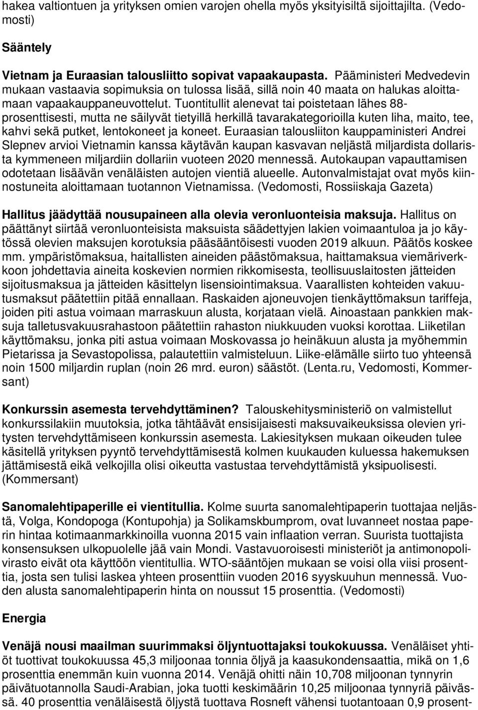 Tuontitullit alenevat tai poistetaan lähes 88- prosenttisesti, mutta ne säilyvät tietyillä herkillä tavarakategorioilla kuten liha, maito, tee, kahvi sekä putket, lentokoneet ja koneet.