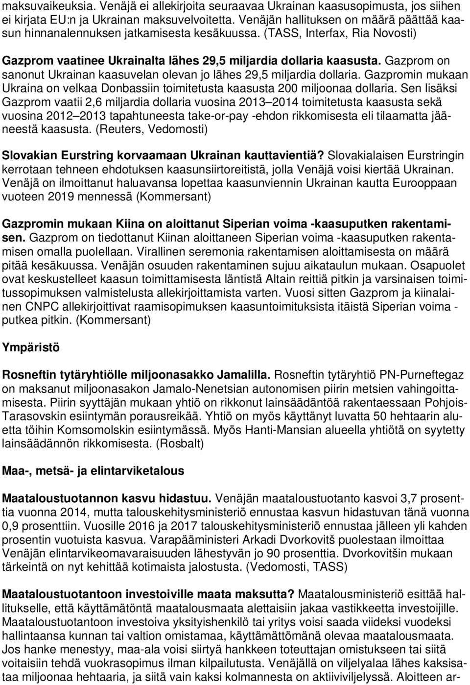 Gazprom on sanonut Ukrainan kaasuvelan olevan jo lähes 29,5 miljardia dollaria. Gazpromin mukaan Ukraina on velkaa Donbassiin toimitetusta kaasusta 200 miljoonaa dollaria.