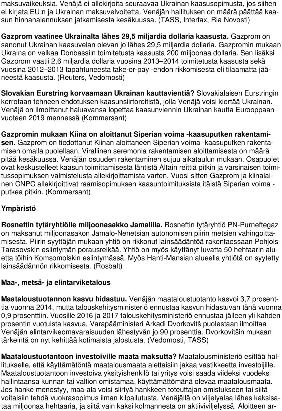 Gazprom on sanonut Ukrainan kaasuvelan olevan jo lähes 29,5 miljardia dollaria. Gazpromin mukaan Ukraina on velkaa Donbassiin toimitetusta kaasusta 200 miljoonaa dollaria.