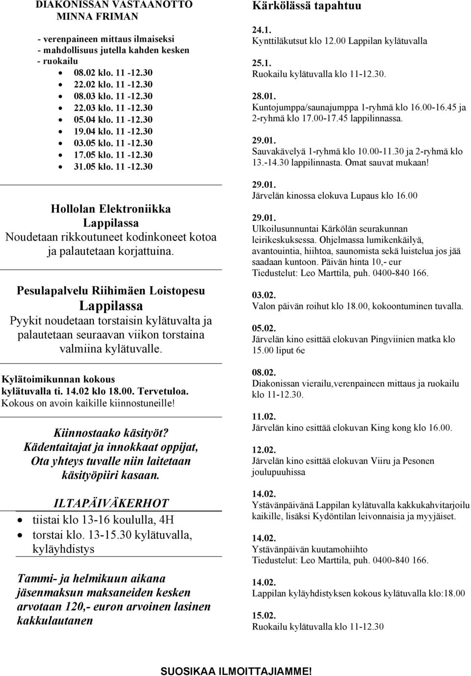 Pesulapalvelu Riihimäen Loistopesu Lappilassa Pyykit noudetaan torstaisin kylätuvalta ja palautetaan seuraavan viikon torstaina valmiina kylätuvalle. Kylätoimikunnan kokous kylätuvalla ti. 14.