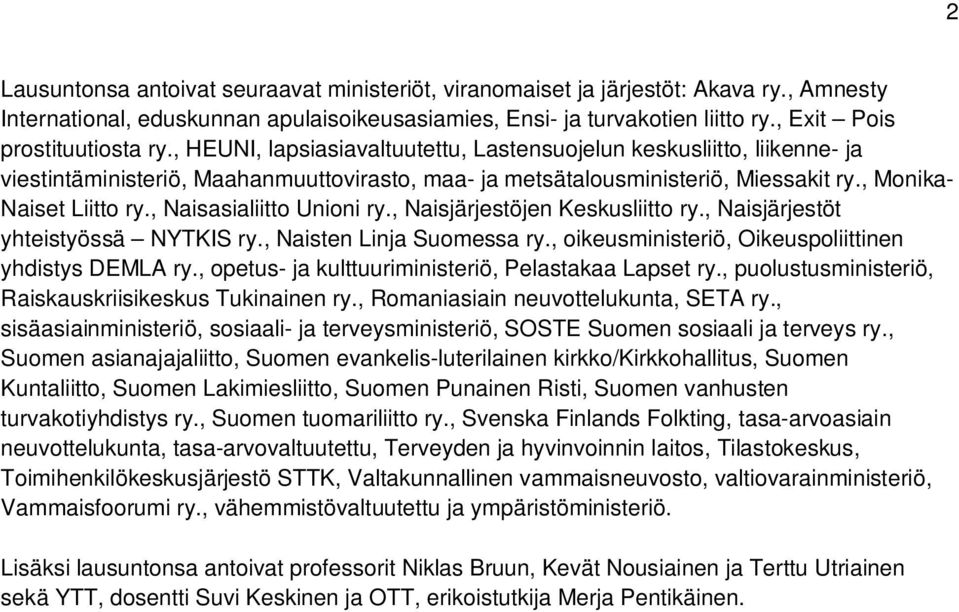 , Monika- Naiset Liitto ry., Naisasialiitto Unioni ry., Naisjärjestöjen Keskusliitto ry., Naisjärjestöt yhteistyössä NYTKIS ry., Naisten Linja Suomessa ry.