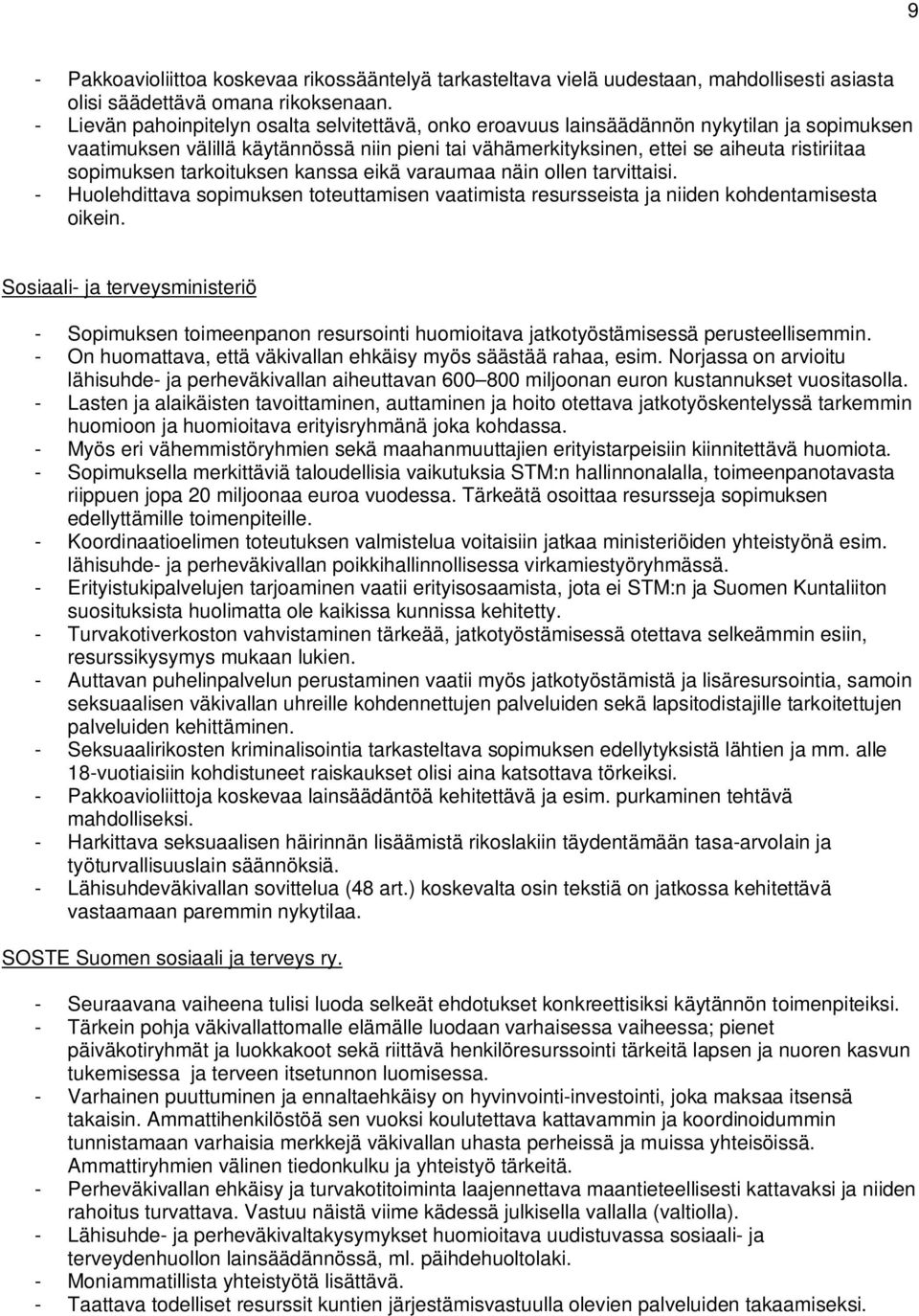 sopimuksen tarkoituksen kanssa eikä varaumaa näin ollen tarvittaisi. - Huolehdittava sopimuksen toteuttamisen vaatimista resursseista ja niiden kohdentamisesta oikein.