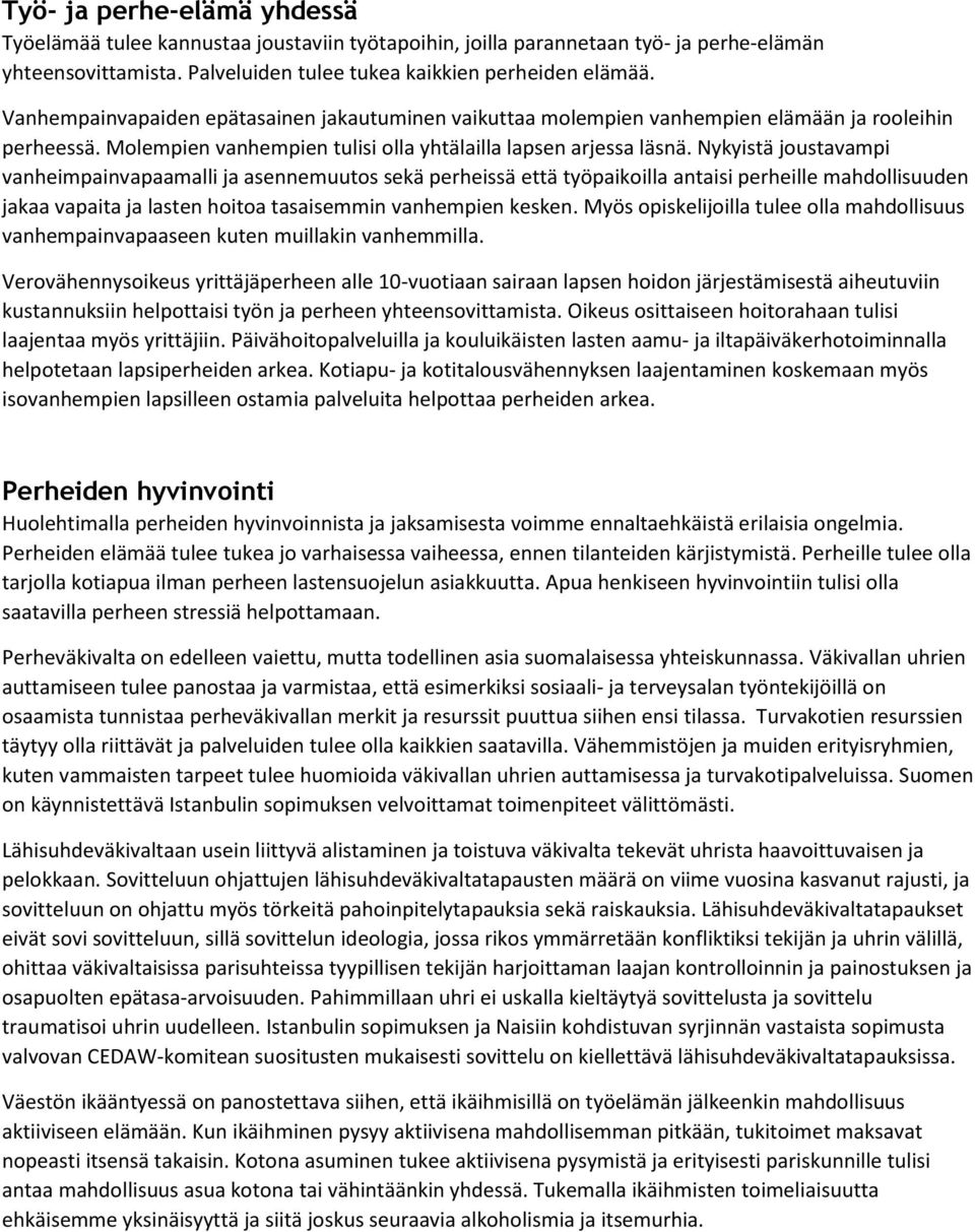 Nykyistä joustavampi vanheimpainvapaamalli ja asennemuutos sekä perheissä että työpaikoilla antaisi perheille mahdollisuuden jakaa vapaita ja lasten hoitoa tasaisemmin vanhempien kesken.