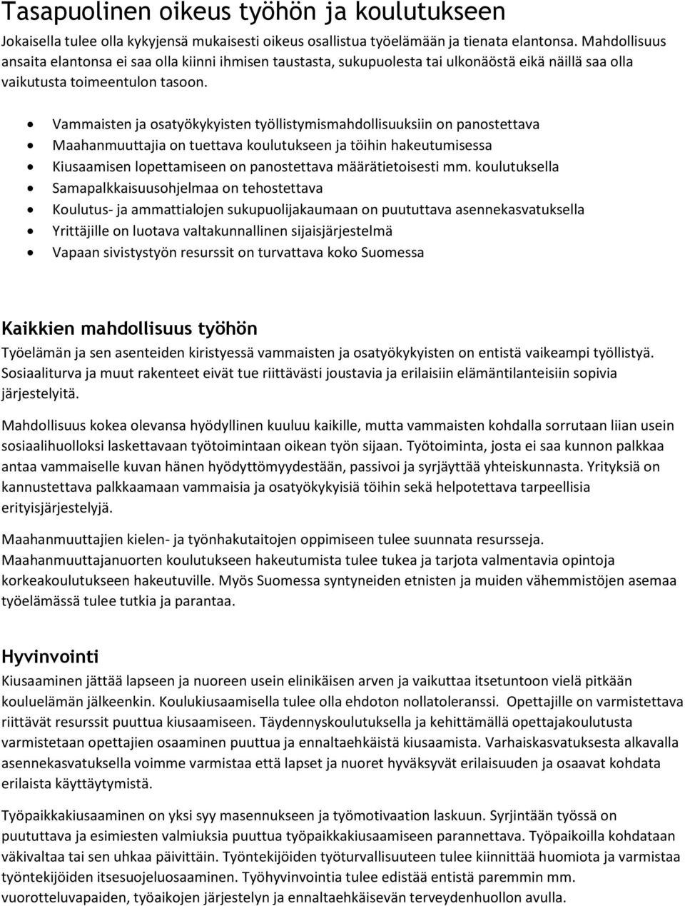 Vammaisten ja osatyökykyisten työllistymismahdollisuuksiin on panostettava Maahanmuuttajia on tuettava koulutukseen ja töihin hakeutumisessa Kiusaamisen lopettamiseen on panostettava määrätietoisesti