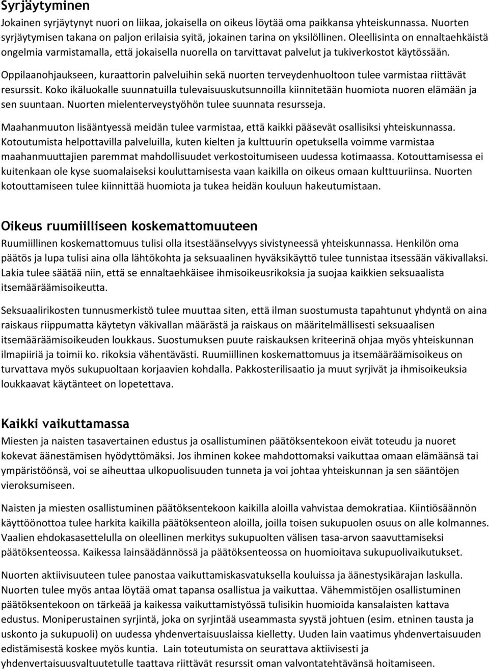 Oppilaanohjaukseen, kuraattorin palveluihin sekä nuorten terveydenhuoltoon tulee varmistaa riittävät resurssit.