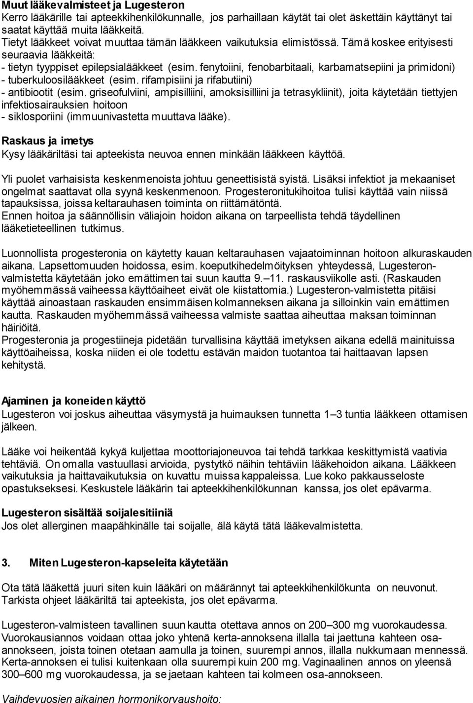 fenytoiini, fenobarbitaali, karbamatsepiini ja primidoni) - tuberkuloosilääkkeet (esim. rifampisiini ja rifabutiini) - antibiootit (esim.