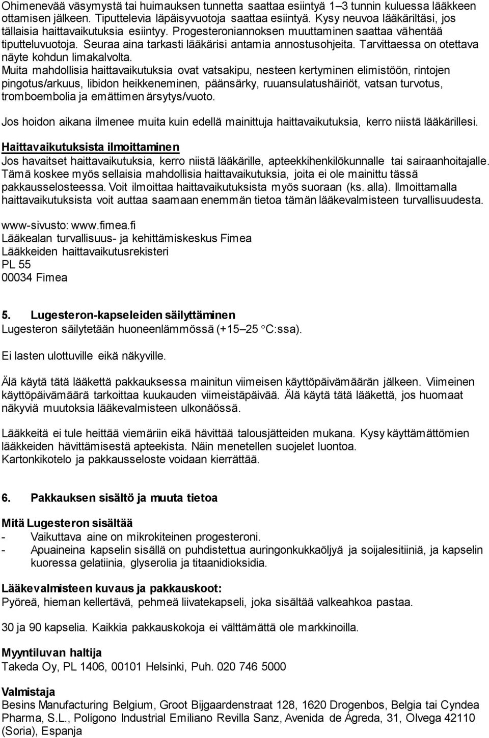 Tarvittaessa on otettava näyte kohdun limakalvolta.