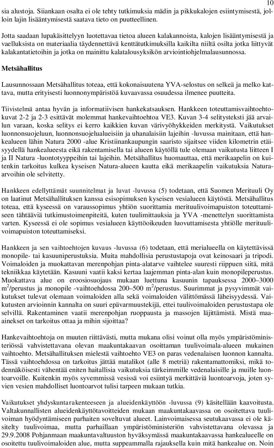 kalakantatietoihin ja jotka on mainittu kalatalousyksikön arviointiohjelmalausunnossa.