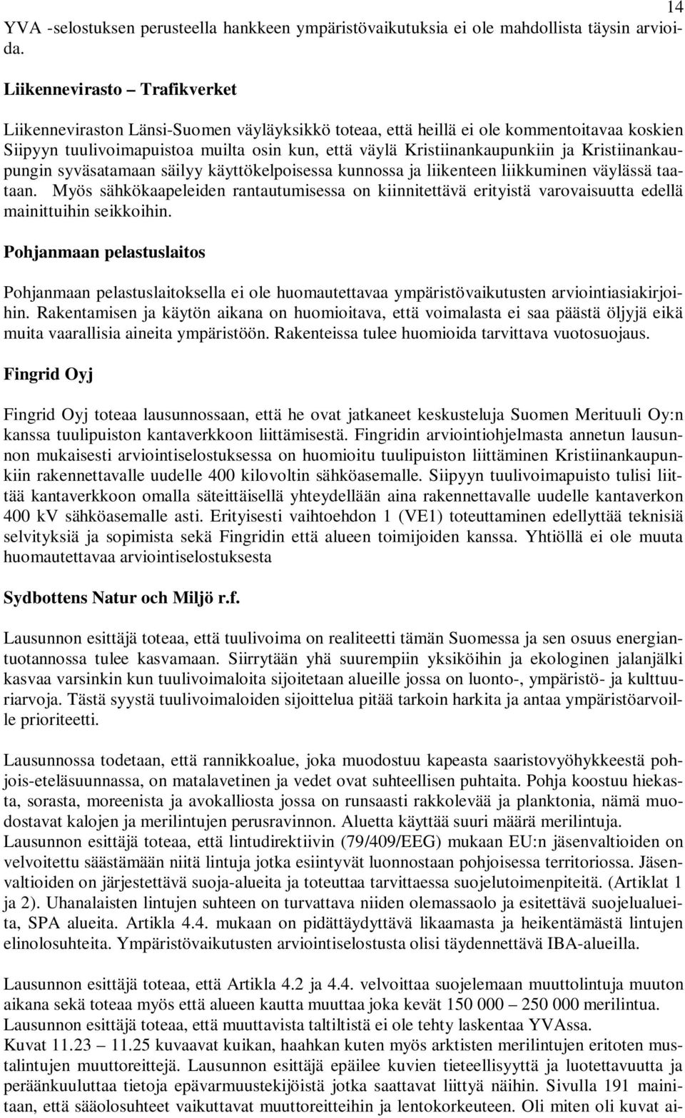 Kristiinankaupungin syväsatamaan säilyy käyttökelpoisessa kunnossa ja liikenteen liikkuminen väylässä taataan.