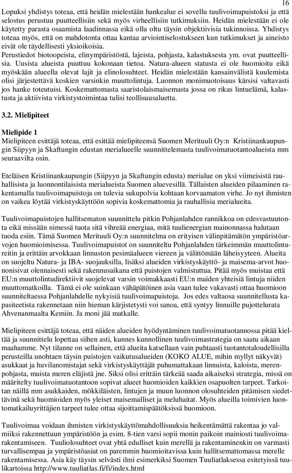 Yhdistys toteaa myös, että on mahdotonta ottaa kantaa arviointiselostukseen kun tutkimukset ja aineisto eivät ole täydellisesti yksioikoisia.