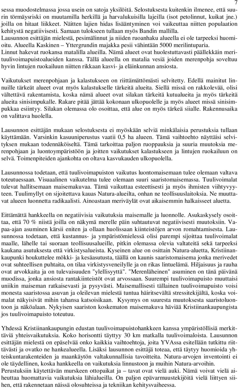 Lausunnon esittäjän mielestä, pesimälinnut ja niiden ruoanhaku alueella ei ole tarpeeksi huomioitu. Alueella Kaskinen Yttergrundin majakka pesii vähintään 5000 merilintuparia.