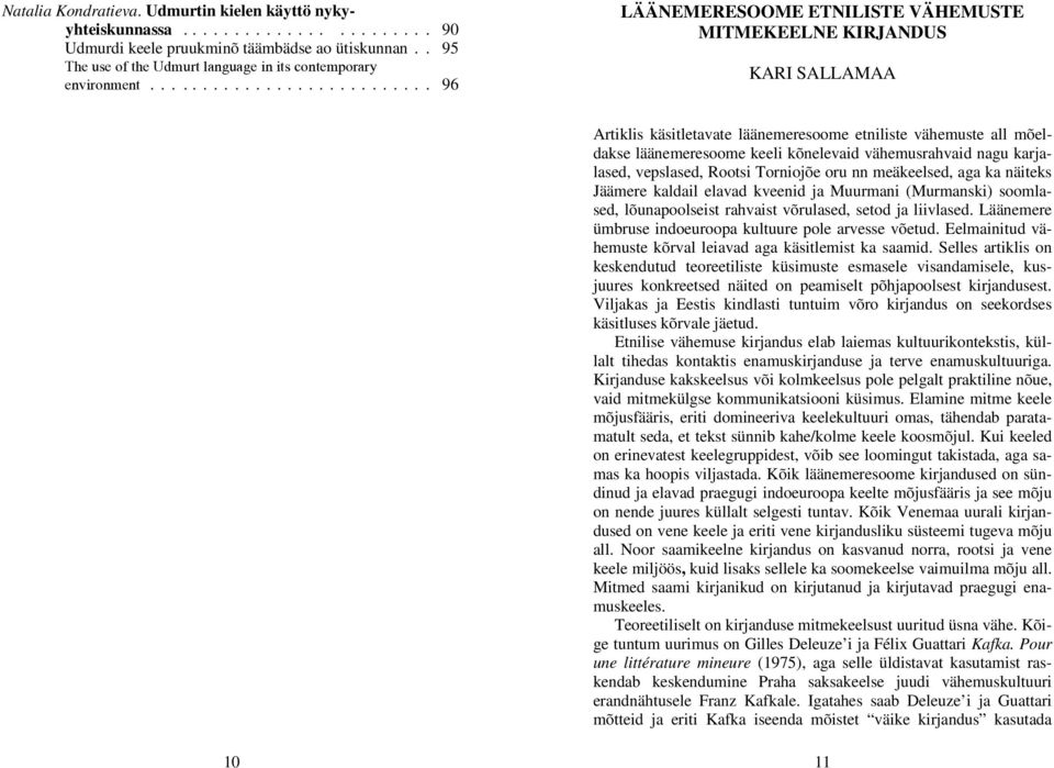 .......................... 96 LÄÄNEMERESOOME ETNILISTE VÄHEMUSTE MITMEKEELNE KIRJANDUS KARI SALLAMAA Artiklis käsitletavate läänemeresoome etniliste vähemuste all mõeldakse läänemeresoome keeli