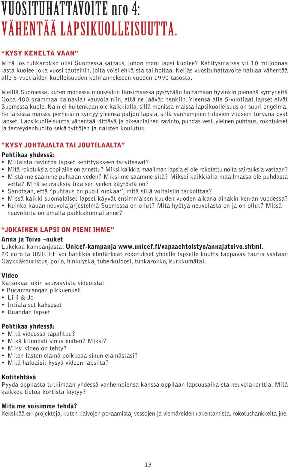 Neljäs vuosituhattavoite haluaa vähentää alle 5-vuotiaiden kuolleisuuden kolmannekseen vuoden 1990 tasosta.