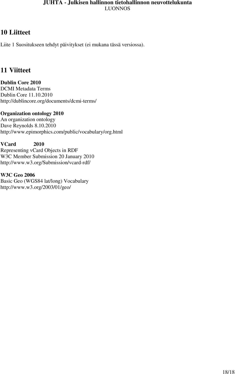 org/documents/dcmi-terms/ Organization ontology 2010 An organization ontology Dave Reynolds 8.10.2010 http://www.epimorphics.